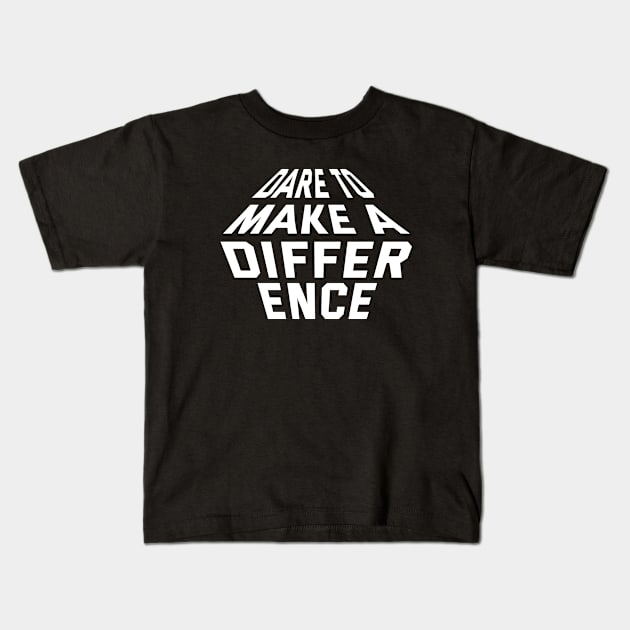 Dare To Make A Difference Kids T-Shirt by Texevod